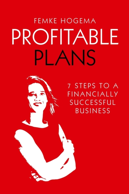 Profitable Plans : 7 steps to a financially successful business, Paperback / softback Book