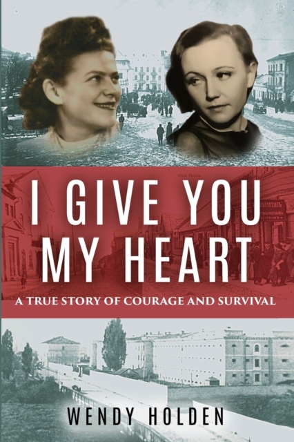 I Give You My Heart : A True Story of Courage and Survival, Paperback / softback Book