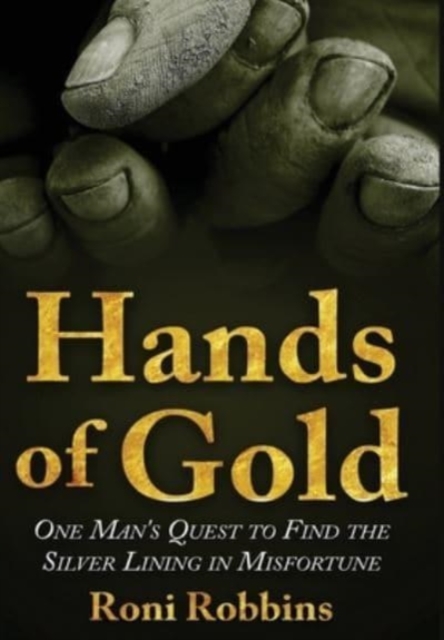 Hands of Gold : One Man’s Quest To Find The Silver Lining In Misfortune, Hardback Book