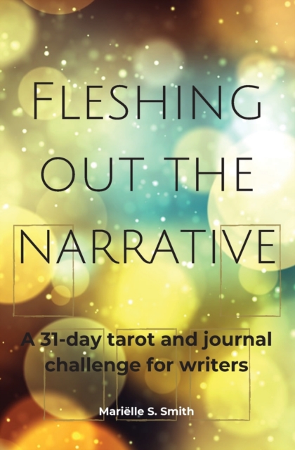 Fleshing Out the Narrative : A 31-Day Tarot and Journal Challenge for Writers, Paperback / softback Book