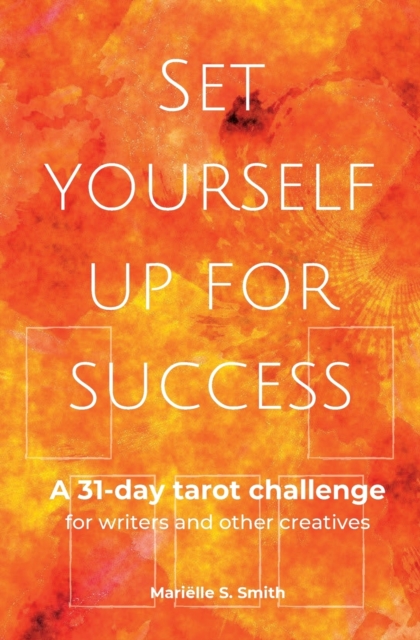 Set Yourself Up for Success : A 31-Day Tarot Challenge for Writers and Other Creatives, Paperback / softback Book