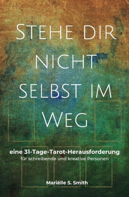 Stehe dir nicht selbst im Weg : eine 31-Tage-Tarot-Herausforderung fur schreibende und kreative Personen, Paperback / softback Book