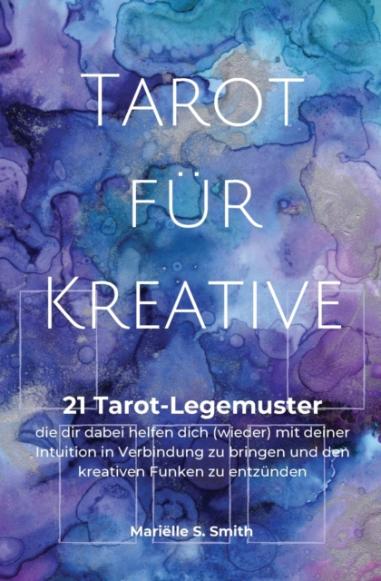Tarot fur Kreative : 21 Tarot-Legemuster, die dir dabei helfen dich (wieder) mit deiner Intuition in Verbindung zu bringen und den kreativen Funken zu entzunden, Paperback / softback Book