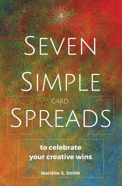 Seven Simple Card Spreads to Celebrate Your Creative Wins : Seven Simple Spreads Book 4, Paperback / softback Book