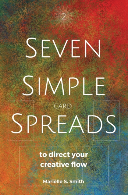 Seven Simple Card Spreads to Direct Your Creative Flow : Seven Simple Spreads Book 2, Paperback / softback Book