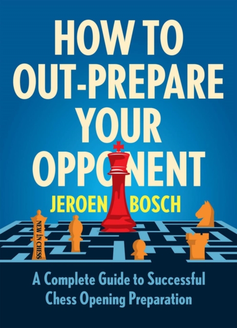 How to Out-Prepare Your Opponent : A Complete Guide to Successful Chess Opening Preparation, EPUB eBook