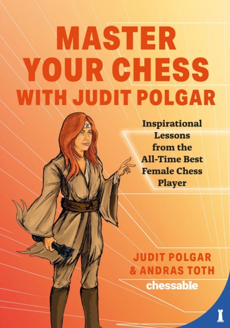 Master Your Chess with Judit Polgar : Fight for the Center and Other Lessons from the All-Time Best Female Chess Player, EPUB eBook