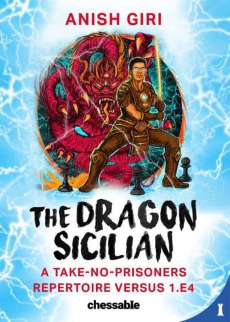 The Dragon Sicilian : A Take-No-Prisoners Repertoire Versus 1.e4, Hardback Book