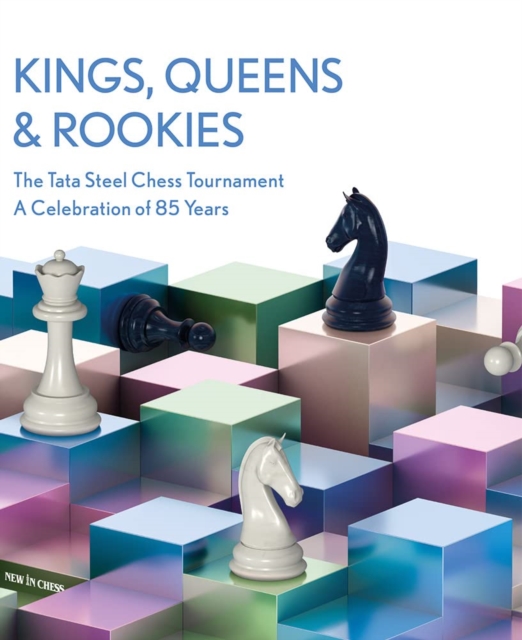 Kings, Queens and Rookies : Celebrating 85 Years of the Tata Steel Chess Tournament, Hardback Book