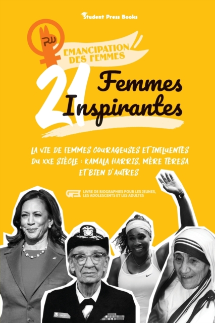 21 femmes inspirantes : La vie de femmes courageuses et influentes du XXe siecle: Kamala Harris, Mere Teresa et bien d'autres (livre de biographies pour les jeunes, les adolescents et les adultes), Paperback / softback Book