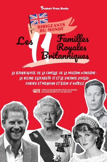 Les 11 familles royales britanniques : La biographie de la famille de la Maison Windsor: La Reine Elizabeth II et le Prince Philip, Harry et Meghan et bien d'autres (livre de biographies pour les jeun, Paperback / softback Book