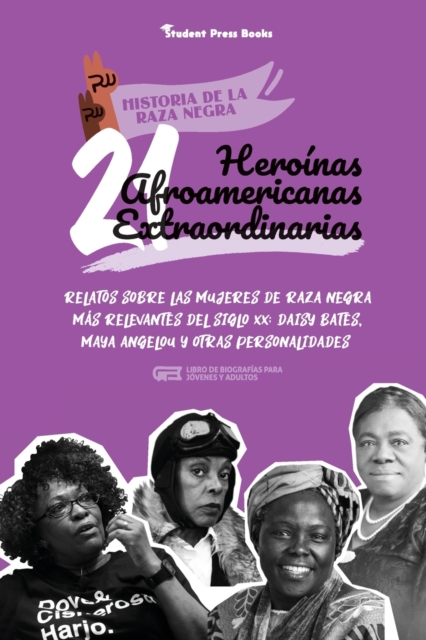 21 heroinas afroamericanas extraordinarias : Relatos sobre las mujeres de raza negra mas relevantes del siglo XX: Daisy Bates, Maya Angelou y otras personalidades (Libro de biografias para jovenes y a, Paperback / softback Book