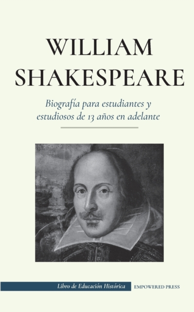 William Shakespeare - Biografia para estudiantes y estudiosos de 13 anos en adelante : (La verdadera historia de su vida como gran autor), Paperback / softback Book