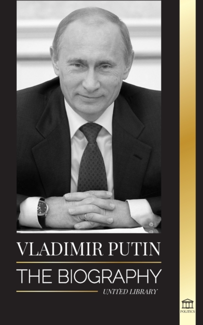 Vladimir Putin : The Biography - Rise of the Russian Man Without a Face; Blood, War and the West, Paperback / softback Book