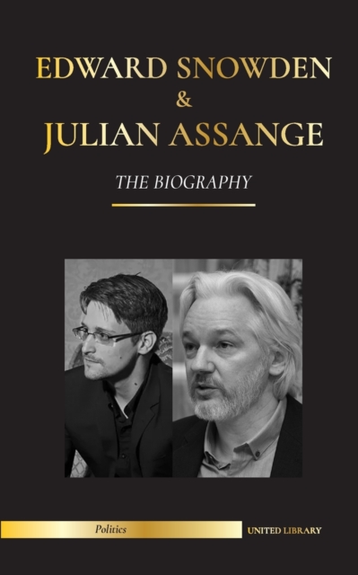 Edward Snowden & Julian Assange : The Biography - The Permanent Records of the Whistleblowers of the NSA and WikiLeaks, Paperback / softback Book