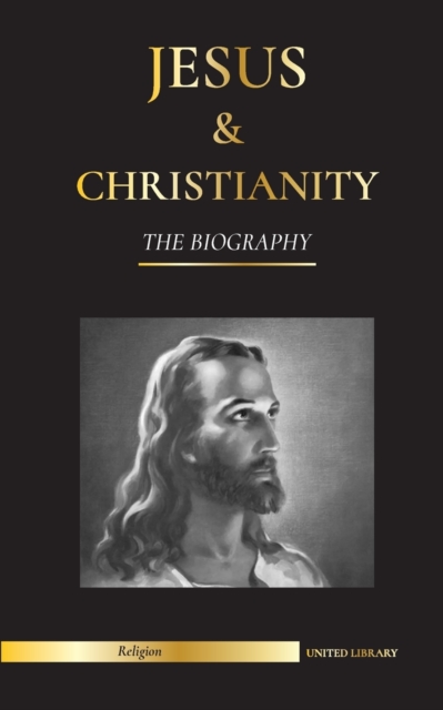 Jesus & Christianity : The Biography - The Life and Times of a Revolutionary Rabbi; Christ & An Introduction and History of Christianity, Paperback / softback Book