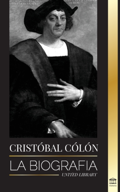 Christopher Columbus : La biografia del explorador del oceano Atlantico, sus viajes a las Americas y su contribucion a la esclavitud, Paperback / softback Book