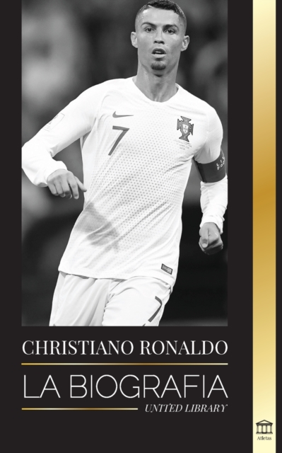 Cristiano Ronaldo : La biografia de un prodigio portugues; de empobrecido a superestrella del futbol, Paperback / softback Book