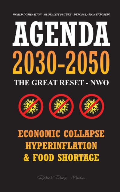 Agenda 2030-2050 : The Great Reset - NWO - Economic Collapse, Hyperinflation and Food Shortage - World Domination - Globalist Future - Depopulation Exposed!, Paperback / softback Book