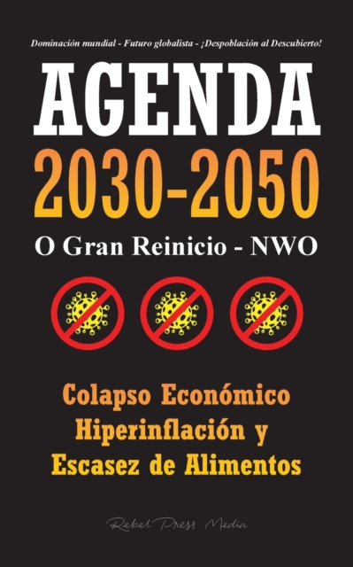 Agenda 2030-2050 : O Gran Reinicio - NWO - Colapso Econ?mico e Hiperinflaci?n y Escasez de Alimentos - Dominaci?n Mundial - Futuro Globalista - ?Despoblaci?n al Descubierto!, Paperback / softback Book