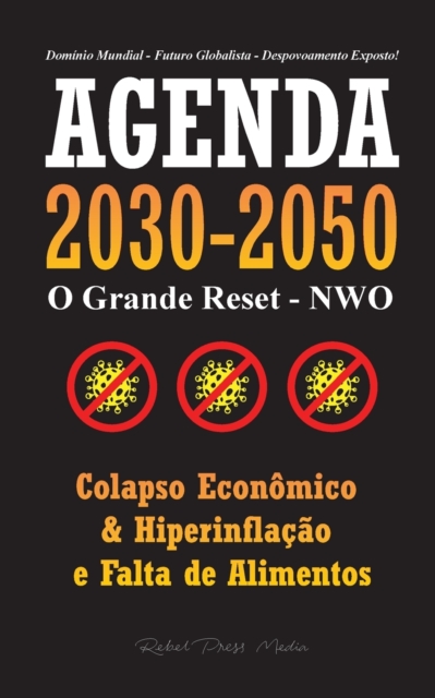 Agenda 2030-2050 : O Grande Reposicionamento - NWO - Colapso Economico, Hiperinflacao e Falta de Alimentos - Dominio Mundial - Futuro Globalista - Despovoamento Exposto!, Paperback / softback Book