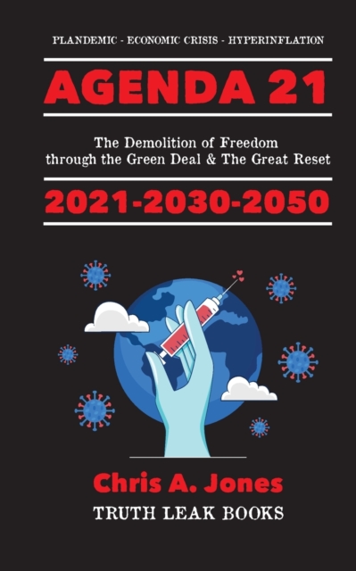 Agenda 21 Exposed! : The Demolition of Freedom through the Green Deal & The Great Reset 2021-2030-2050 Plandemic - Economic Crisis - Hyperinflation, Paperback / softback Book