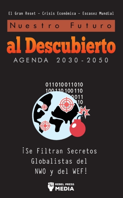 Nuestro Futuro al Descubierto Agenda 2030-2050 : !Se Filtran Secretos Globalistas del NWO y del WEF! El Gran Reset - Crisis Economica - Escasez Mundial, Paperback / softback Book
