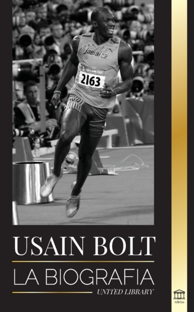 Usain Bolt : La biografia del hombre que corre mas rapido que un rayo, Paperback / softback Book