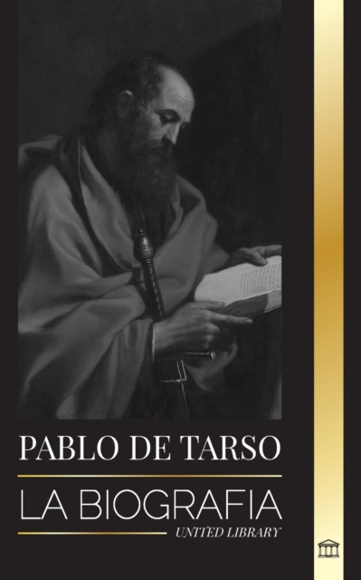 Pablo de Tarso : La biografia de un misionero, teologo y martir judeocristiano, Paperback / softback Book