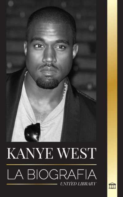 Kanye West : La biografia de un multimillonario superestrella del hip-hop y su busqueda de Jesus, Paperback / softback Book