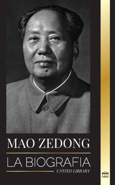 Mao Zedong : La biografia de Mao Tse-Tung; el revolucionario cultural, padre de la China moderna, su vida y el Partido Comunista, Paperback / softback Book
