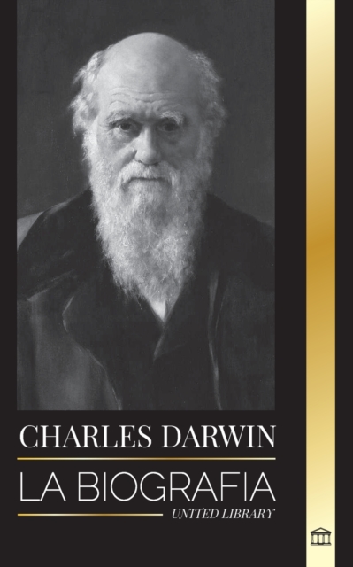 Charles Darwin : La biografia de un gran biologo y escritor del origen de las especies; su viaje y los diarios de la seleccion natural, Paperback / softback Book