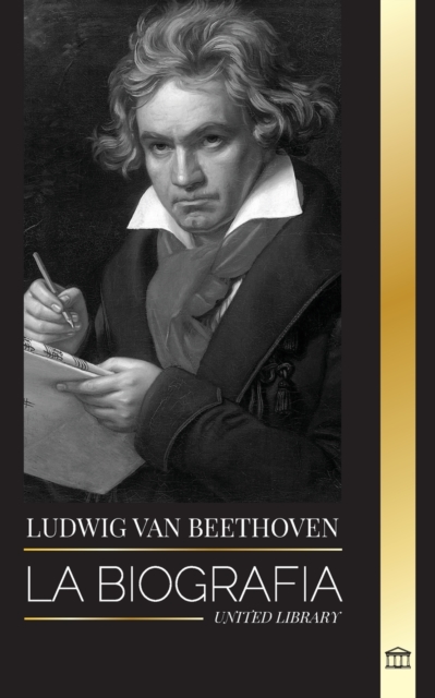 Ludwig van Beethoven : La biografia de un compositor genial y su famosa Sonata Claro de Luna al descubierto, Paperback / softback Book