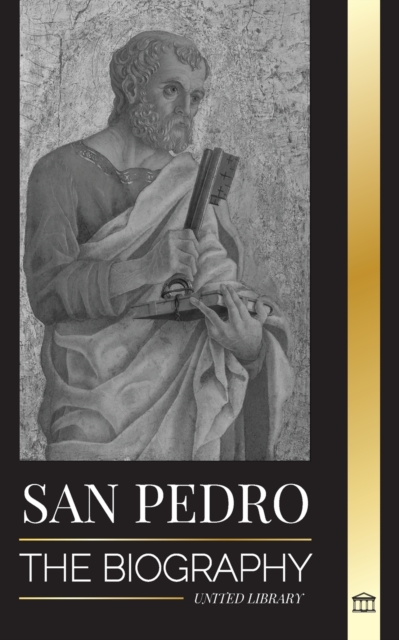 San Pedro : La biografia del apostol de Cristo, de pescador a patron de los papas, Paperback / softback Book