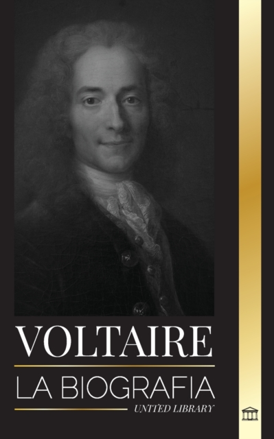 Voltaire : La biografia de un escritor frances de la Ilustracion y su historia de amor con la filosofia, Paperback / softback Book