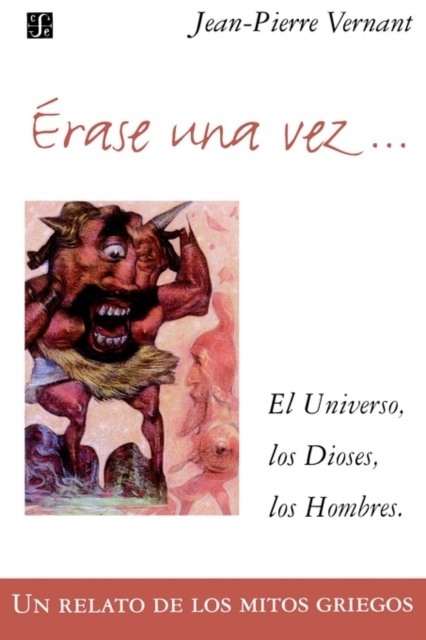 Erase Una Vez. El Universo, Los Dioses, Los Hombres. Un Relato de Los Mitos Griegos, Paperback / softback Book