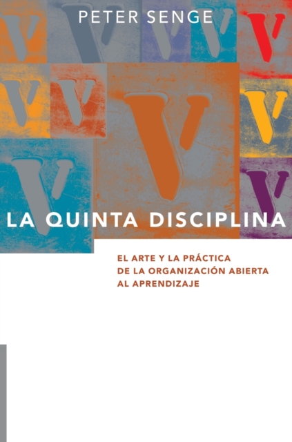 La Quinta Disciplina : El Arte y la Practica de la Organizacion Abierta al Aprendizaje, Hardback Book