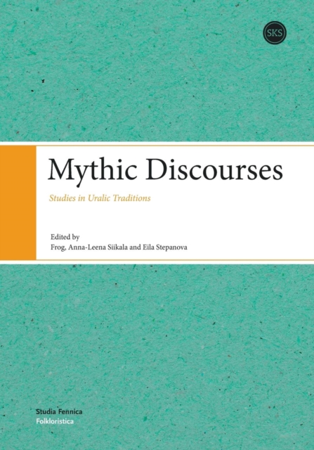 Mythic Discourses : Studies in Uralic Traditions, Paperback / softback Book