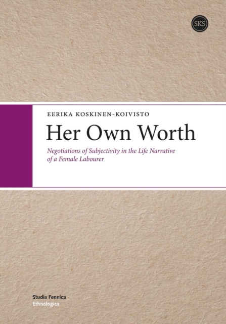 Her Own Worth : Negotiations of Subjectivity in the Life Narrative of a Female Labourer, Paperback / softback Book