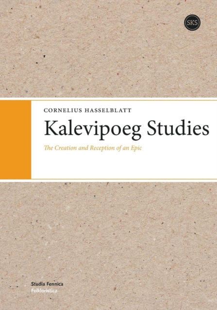 Kalevipoeg Studies : The Creation and Reception of an Epic, Paperback / softback Book