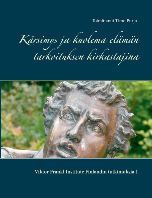 Karsimys ja kuolema elaman tarkoituksen kirkastajina : Viktor Frankl Institute Finlandin tutkimuksia 1, Paperback / softback Book