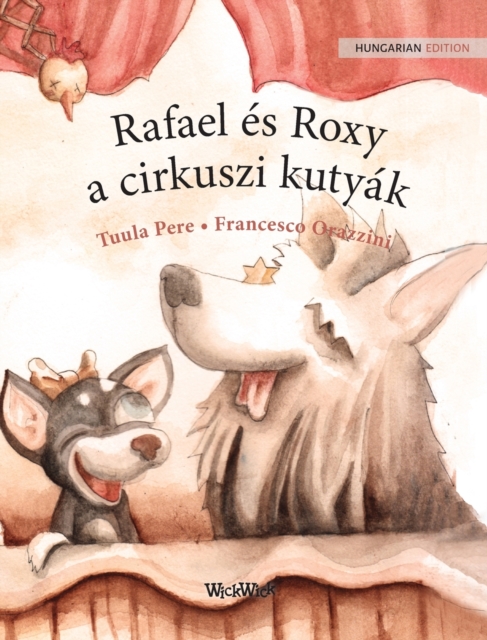 Rafael es Roxy, a cirkuszi kutyak : Hungarian Edition of "Circus Dogs Roscoe and Rolly", Hardback Book
