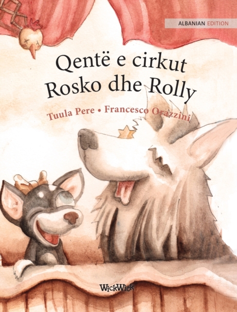 Qente e cirkut Rosko dhe Rolly : Albanian Edition of "Circus Dogs Roscoe and Rolly", Hardback Book