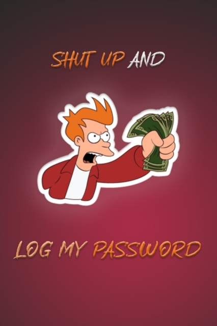 Shut Up And Log My Password Red Cover : Password Book Log Book Alphabetical Pocket Size, Personal internet and password keeper and organizer, Red Cover, Frame 6 x 9 (Password Logbook), Paperback / softback Book