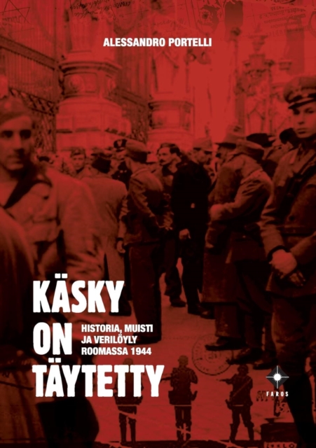 Kasky on taytetty : Historia, muisti ja veriloeyly Roomassa 1944, Paperback / softback Book