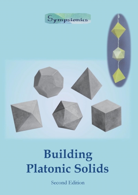 Building Platonic Solids : How to Construct Sturdy Platonic Solids from Paper or Cardboard and Draw Platonic Solid Templates With a Ruler and Compass, Paperback / softback Book