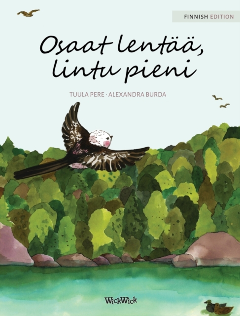 Osaat lentaa, lintu pieni : Finnish Edition of "You Can Fly, Little Bird", Hardback Book