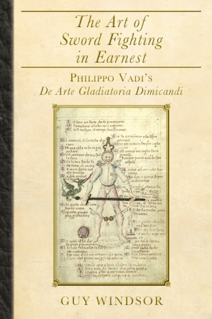 The Art of Sword Fighting in Earnest : Philippo Vadi's De Arte Gladiatoria Dimicandi, Paperback / softback Book