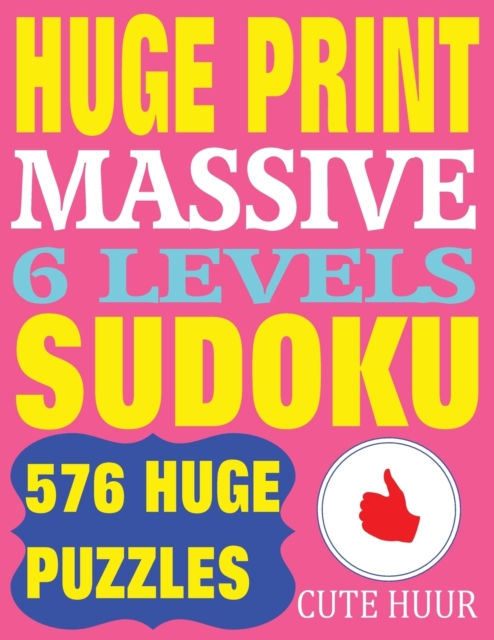 Huge Print Massive Sudoku 6 Levels : 576 Sudoku Puzzles from Beginner Level to the Ultimate Difficulty with 2 Puzzles Per Page. 8.5 X 11 Inch Book, Paperback / softback Book