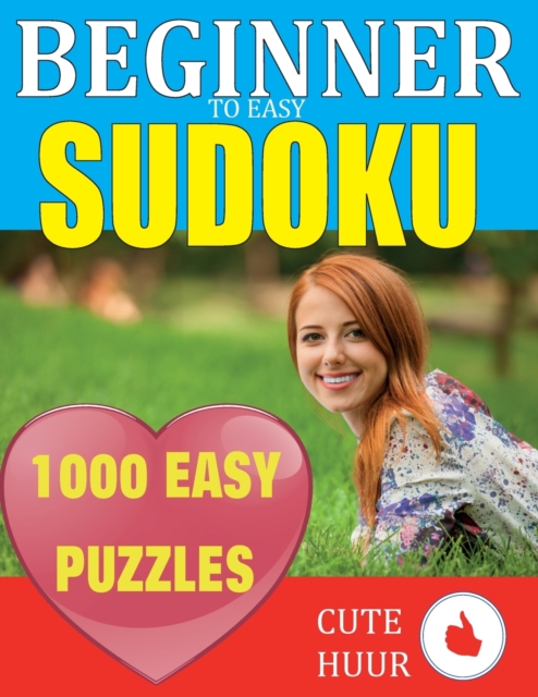1000 Sudoku Beginner to Easy Puzzles : Lower Your Brain Age, Improve Your Memory & Improve Mindfulness - Easy Sudoku Puzzles and Solutions For Absolute Beginners, Paperback / softback Book